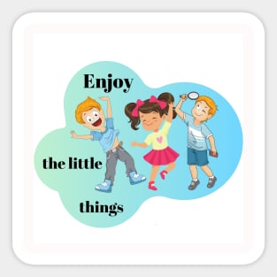 Enjoy the little things Sticker